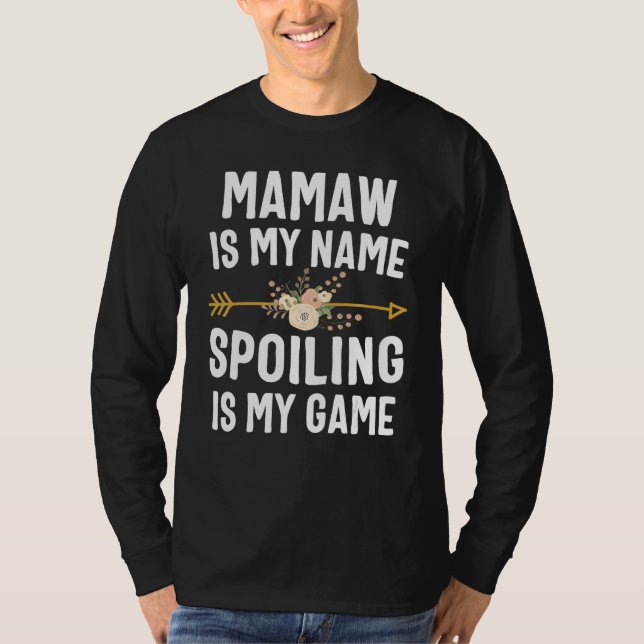 Mamaw Is My Name Spoiling Is My Game Shirt Mothers (Front)