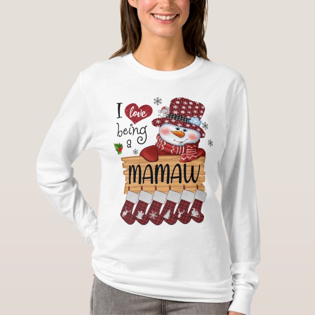 mamaw Snowman I Love Being A mamaw Christmas Funny T-Shirt (Front)