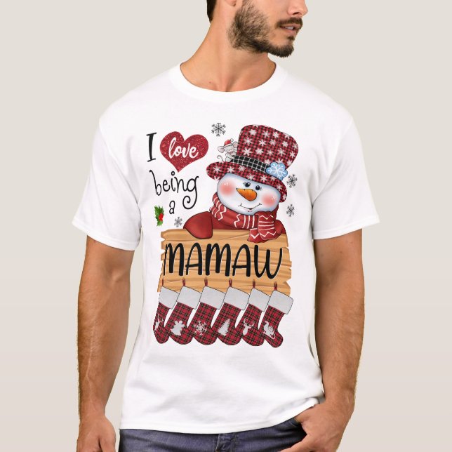 mamaw Snowman I Love Being A mamaw Christmas Funny T-Shirt (Front)
