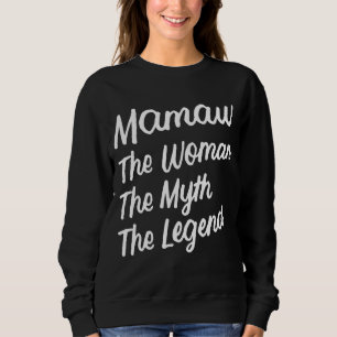 Mamaw The Woman The Myth The Legend Grandma Mother Sweatshirt