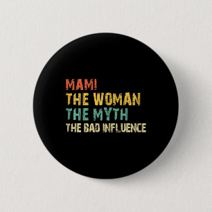Mami The Woman The Myth The Bad Influence Funny Vi Button