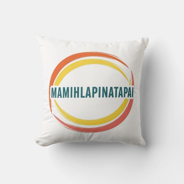 MAMIHLAPINATAPAI THROW PILLOW (Front)