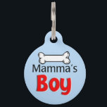 Mamma's Boy Pet ID Tag<br><div class="desc">Mama's Boy Test: Does he always beg to be carried or pet by you? Will he only sit on your lap or eat the food you put in his bowl? Oh yeah, you've got a Mommy's Little Sweetheart on your hands. Your furry son loves his Mama, and it's nothing to...</div>