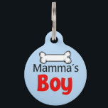Mamma's Boy Pet ID Tag<br><div class="desc">Mama's Boy Test: Does he always beg to be carried or pet by you? Will he only sit on your lap or eat the food you put in his bowl? Oh yeah, you've got a Mommy's Little Sweetheart on your hands. Your furry son loves his Mama, and it's nothing to...</div>