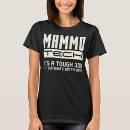 Mammo Tech It’s A Tough Job Funny Saying T-Shirt