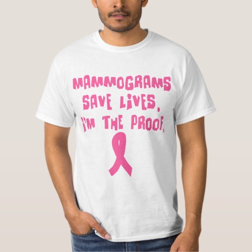 Mammograms Save Lives Im the Proof T_Shirt
