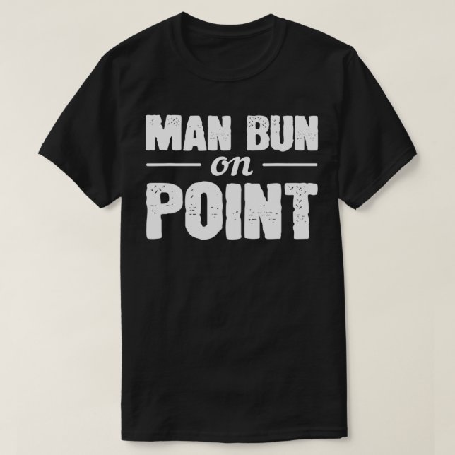 Man Bun On The Point Handsome Guy  T-Shirt (Design Front)