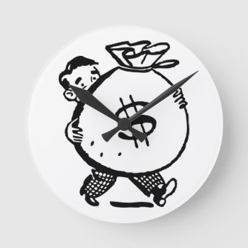 Man Carrying Money Bag Dollar Sign Round Clock by Hodge_Retailers at Zazzle