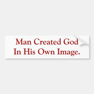 Man Created God In His Own Image. Bumper Sticker
