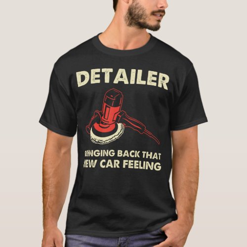 Man Detailer Auto Detailing New Car Feeling Car Cl T_Shirt