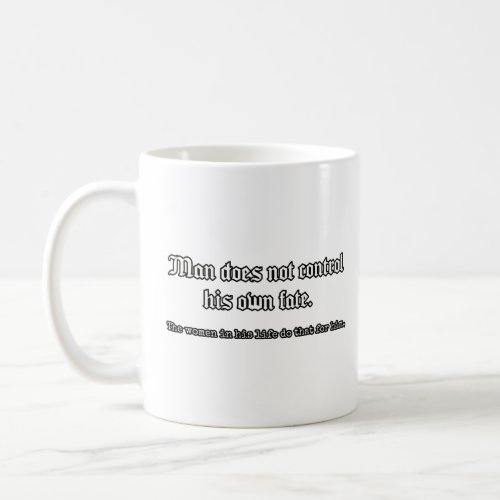 Man does not control his own fate  coffee mug