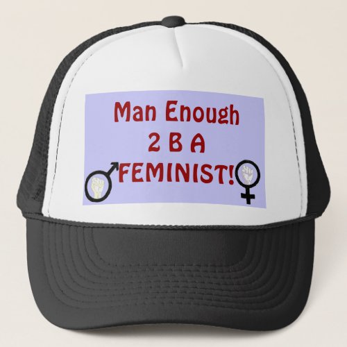 Man Enough 2 B A FEMINIST hat