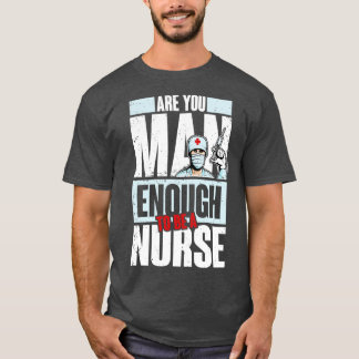 Man enough be nurse T-Shirt