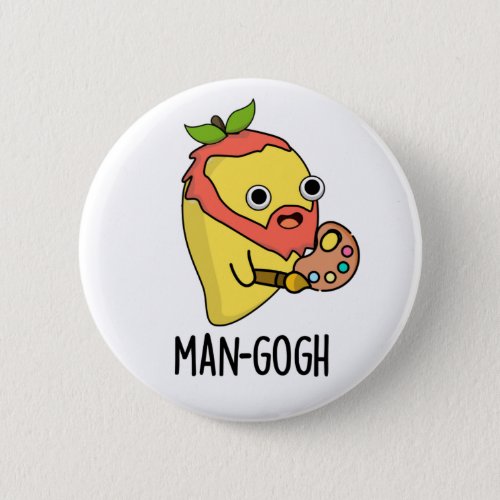 Man_gogh Funny Artist Mango Pun Button