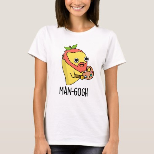 Man_gogh Funny Artist Mango Pun T_Shirt