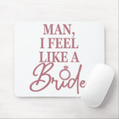 Man I Feel Like A Bride Bachelorette Bridal Party Mouse Pad (With Mouse)