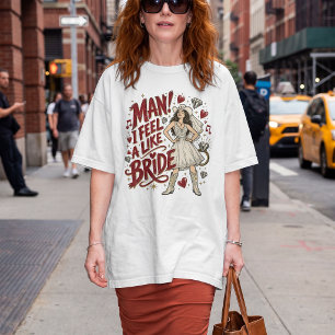 Man I Feel Like A Bride Cowgirl Party Custom T-Shirt