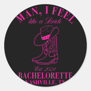 Man I Feel Like A Bride Cowgirls Nashville Bachelo Classic Round Sticker