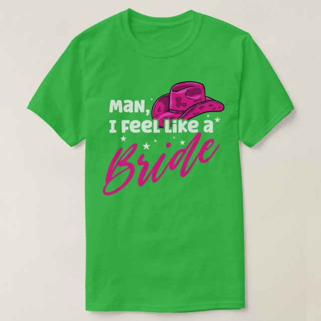Man I Feel Like a Bride Retro Cowboy Hat Western  T-Shirt (Design Front)