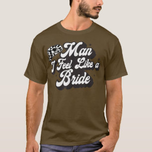 Man I Feel Like A Bride Western Country Cowboy Hat T-Shirt