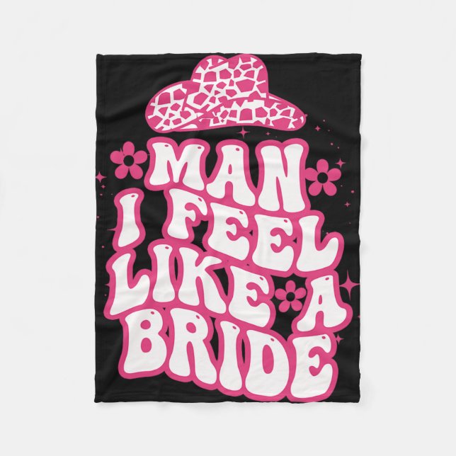 Man I Feel Like A Bride Women Cowboy Hat Western C Fleece Blanket (Front)