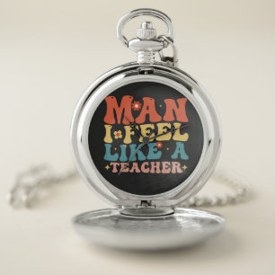Man I Feel Like A Teacher Back To School Pocket Watch