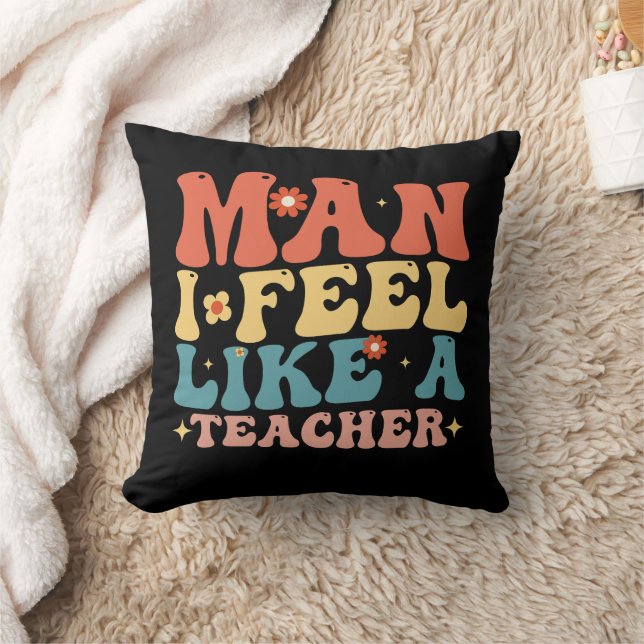 Man I Feel Like A Teacher Back To School Throw Pillow (Blanket)