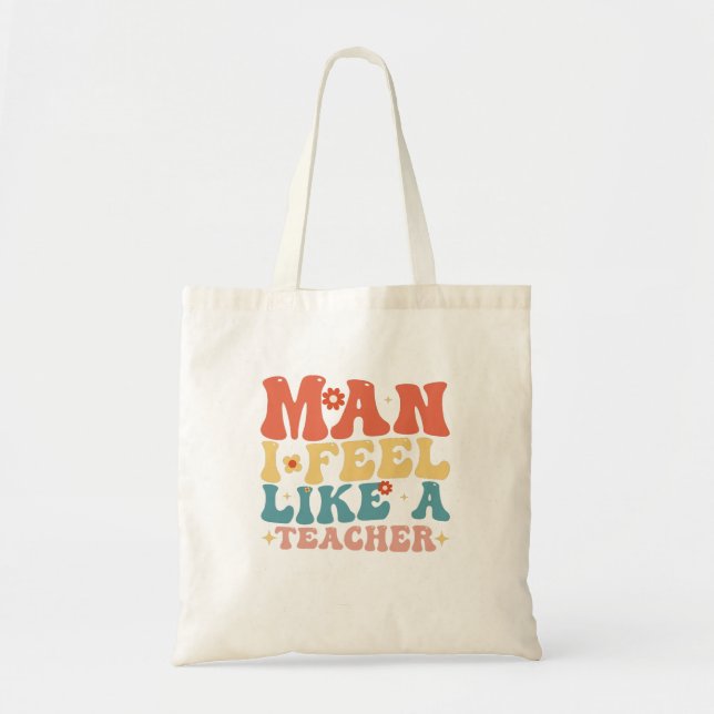 Man I Feel Like A Teacher Back To School Tote Bag (Front)