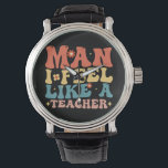 Man I Feel Like A Teacher Back To School Watch<br><div class="desc">teacher, kindegarten teacher, preschool teacher, back to school, 1st grade teacher, new teacher gifts, teacher life, teacher team</div>