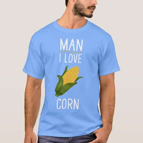 Man I Love Corn T_Shirt