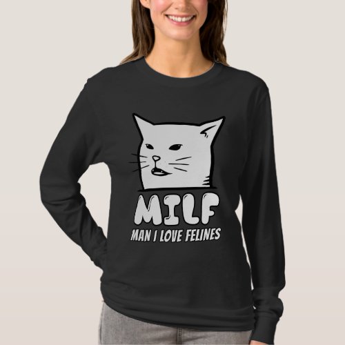 Man I Love Felines Woman Arguing With Cat Meme Fun T_Shirt