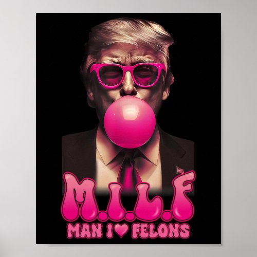 Man I Love Felons Funny Pink Bubble Gum Trump 2024 Poster