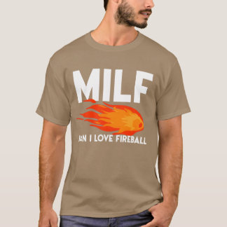 Man I Love Fireball MILF Funny Adult Fireball fami T-Shirt