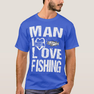 Man I Love Fishing T-Shirts & T-Shirt Designs
