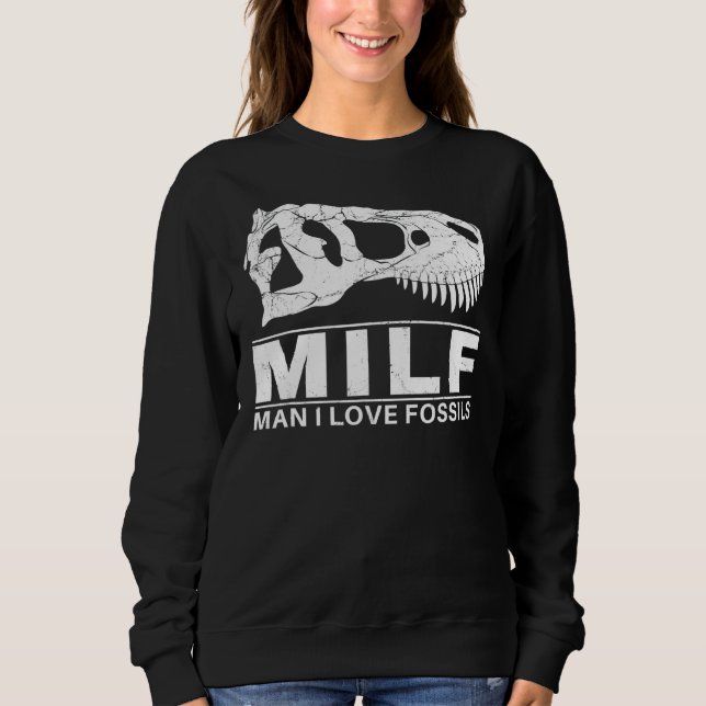 Man I Love Fossils Tyrannosaurus Rex Sweatshirt (Front)
