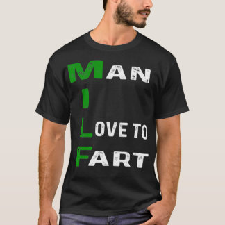 Man I Love To Fart Funny Farting Dad Fathers Day G T-Shirt