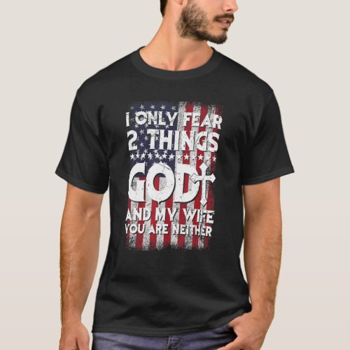 Man I Only Fear 2 Things God And My Wife American  T_Shirt