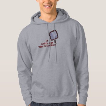 'man In The Mirror'  Hoodie by 1jagernett at Zazzle