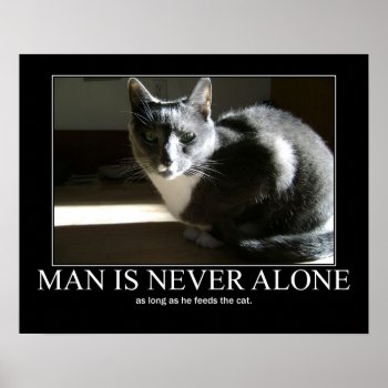 Man Is Never Alone...as Long As Cat Artwork Poster by artisticcats at Zazzle