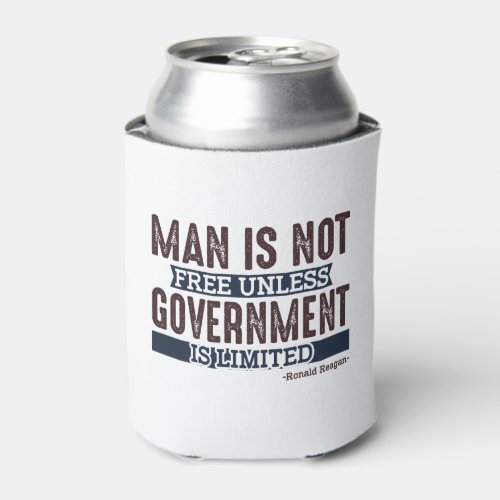 Man is not free unless government is limited   can cooler