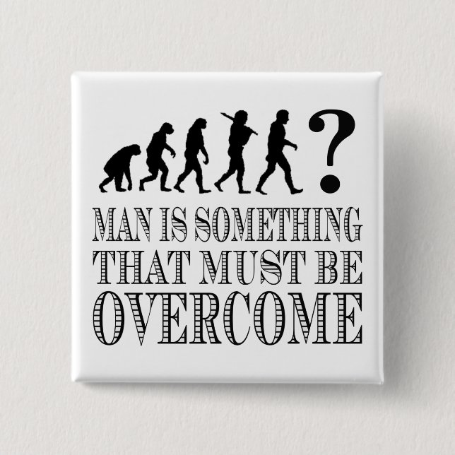 Man Is Something That Must Be Overcome (Nietzsche) Pinback Button (Front)