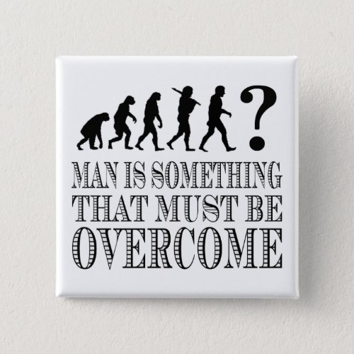 Man Is Something That Must Be Overcome Nietzsche Pinback Button