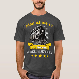 Man ist nie zu alt fr eine Modelleisenbahn Bahn T-Shirt