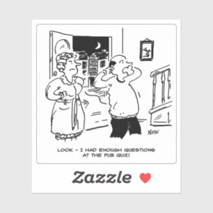 Man Late Home from Pub Quiz. Funny Sticker