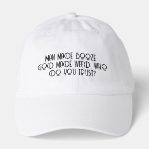 Man Made Booze, God made weed, Who do you Trust - Hat