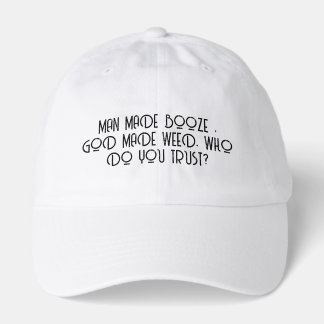 Man Made Booze, God made weed, Who do you Trust - Hat