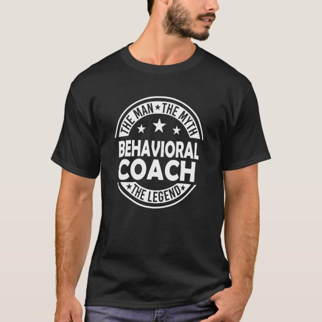 Man Myth Behavioral Coach Legend   Behavioral Coac T-Shirt (Front)