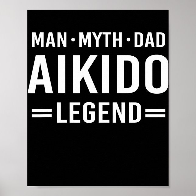 Man Myth Legend Dad Aikido  Poster (Front)