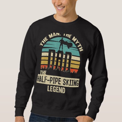 Man Myth Legend Dad Half Pipe Skiing Sweatshirt