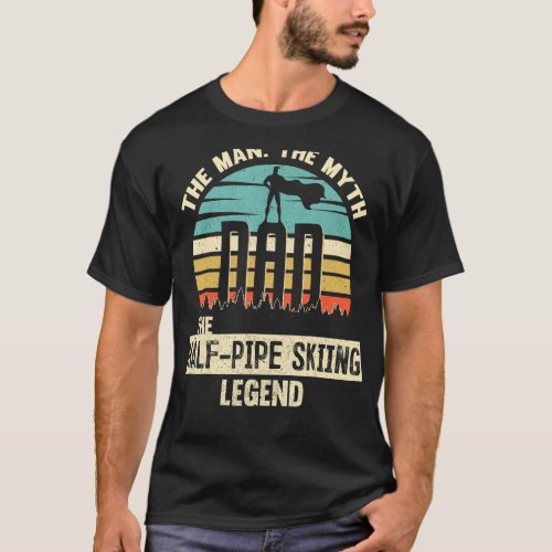 Man Myth Legend Dad Half Pipe Skiing T_Shirt
